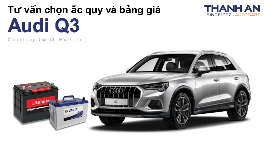 Bình ắc quy xe Audi Q3 loại nào tốt? Bảng giá mới nhất