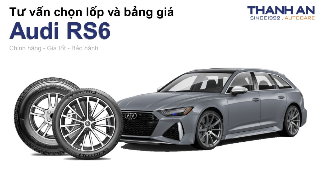 Lốp xe Audi RS6 giá bao nhiêu? Sử dụng các kích thước nào?