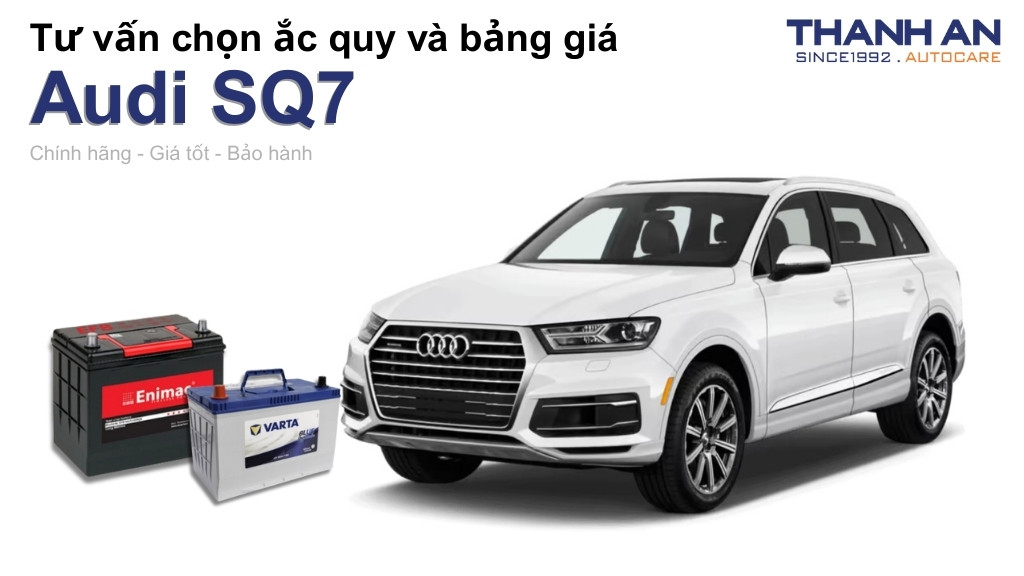 Bình ắc quy xe Audi SQ7 loại nào tốt? Bảng giá mới nhất