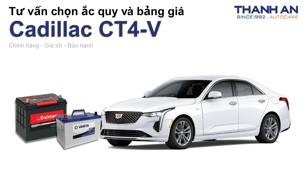 Bình ắc quy xe Cadillac CT4-V loại nào tốt? Bảng giá mới nhất