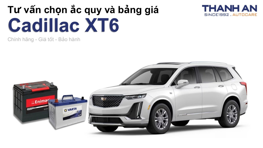 Bình ắc quy xe Cadillac XT6 loại nào tốt? Bảng giá mới nhất