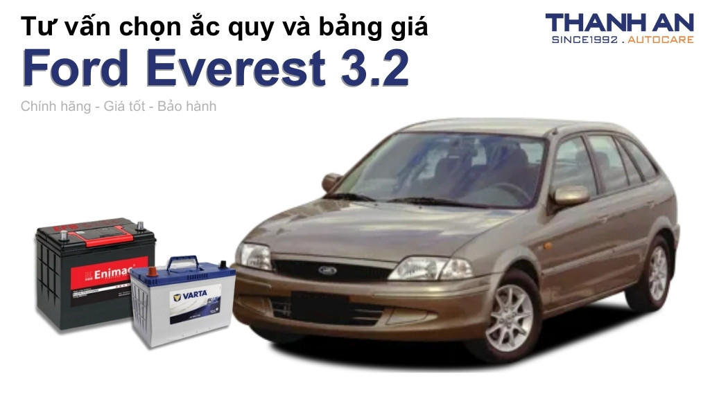 Bình ắc quy xe Ford Everest 3.2 loại nào tốt? Bảng giá mới nhất