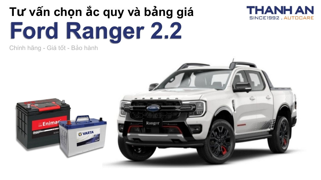 Bình ắc quy xe Ford Ranger 2.2 loại nào tốt? Bảng giá mới nhất