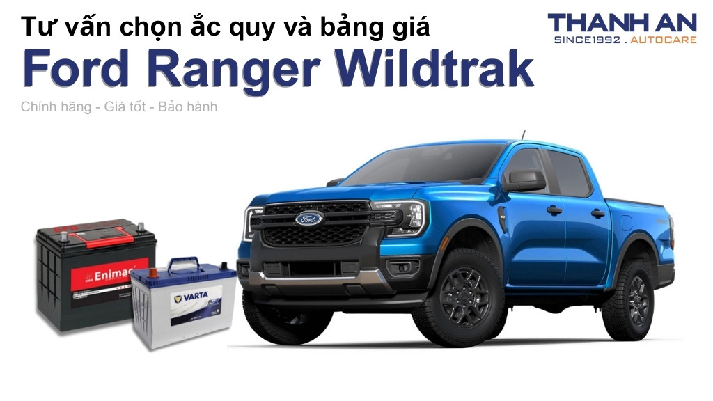 Bình ắc quy xe Ford Ranger Wildtrak loại nào tốt? Bảng giá mới nhất