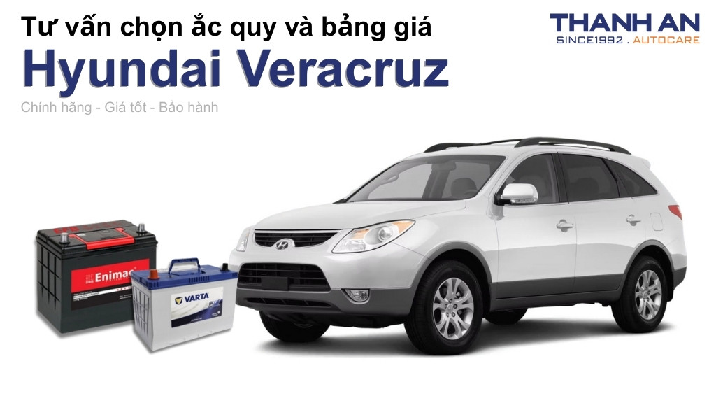 Bình ắc quy xe Hyundai Veracruz loại nào tốt? Bảng giá mới nhất