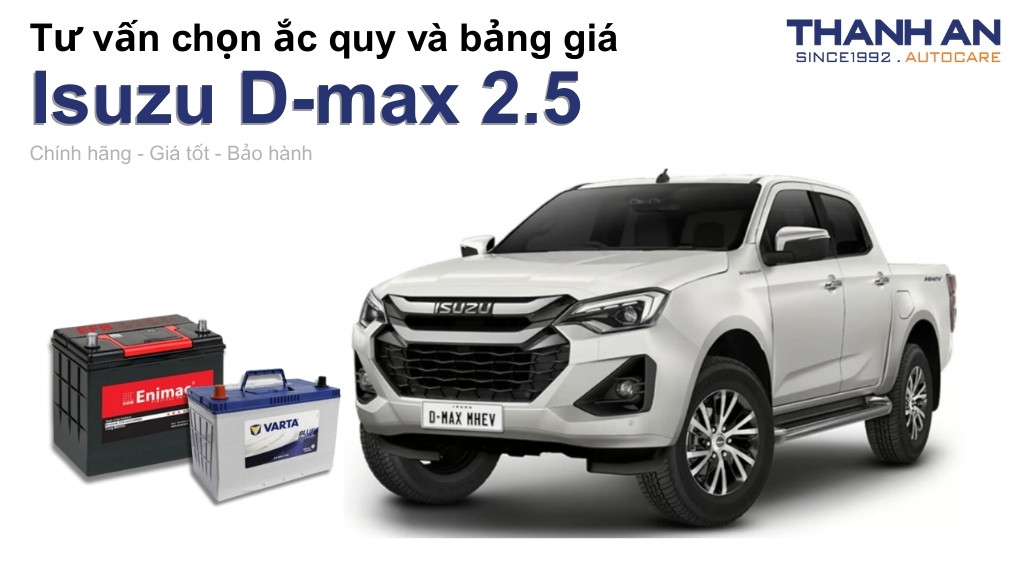 Bình ắc quy xe Isuzu D-max 2.5 loại nào tốt? Bảng giá mới nhất
