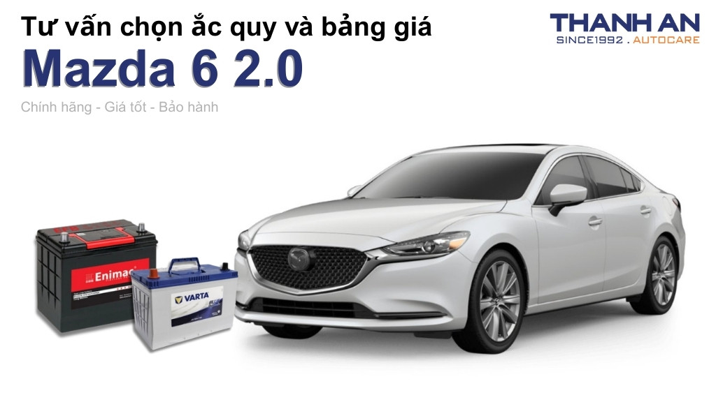 Bình ắc quy xe Mazda 6 2.0 loại nào tốt? Bảng giá mới nhất