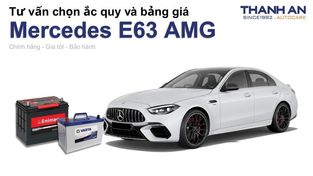 Bình ắc quy xe Mercedes E63 AMG loại nào tốt? Bảng giá mới nhất