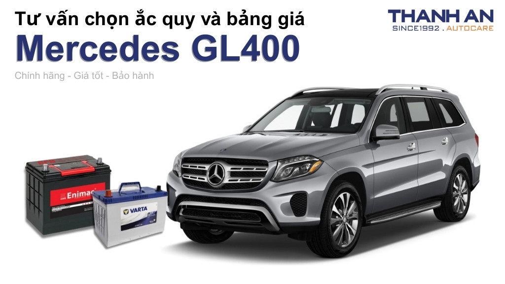 Bình ắc quy xe Mercedes GL400 loại nào tốt? Bảng giá mới nhất