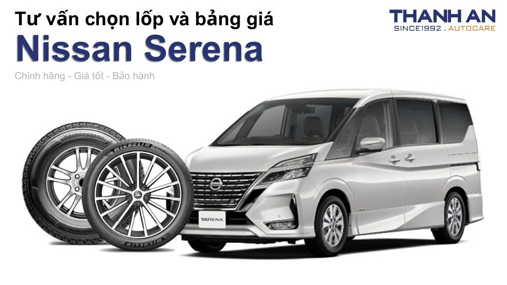 Lốp xe Nissan Serena giá bao nhiêu? Sử dụng các kích thước nào?