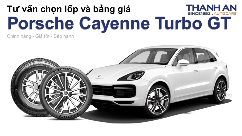 Lốp xe Porsche Cayenne Turbo GT giá bao nhiêu? Sử dụng các kích thước nào?