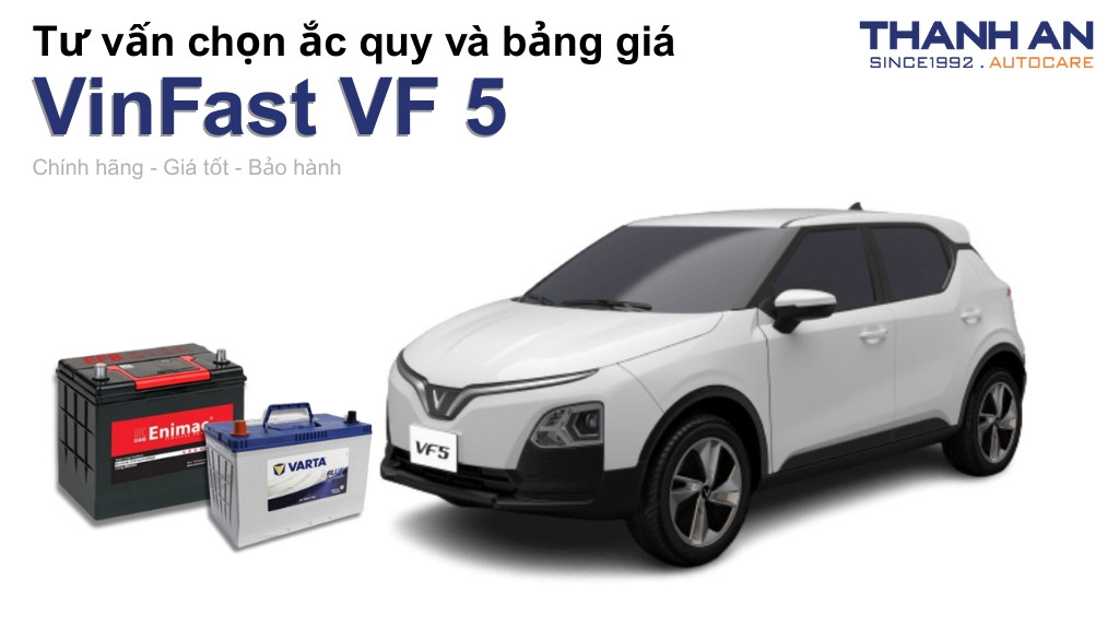 Bình ắc quy xe VinFast VF 5 loại nào tốt? Bảng giá mới nhất