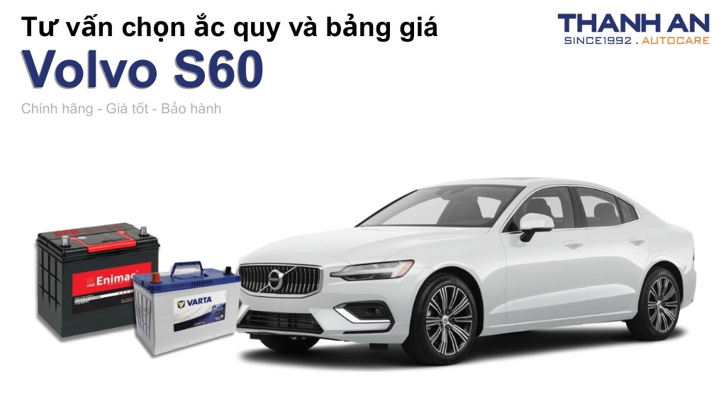 Bình ắc quy xe Volvo S60 loại nào tốt? Bảng giá mới nhất